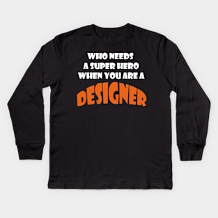 Who need a super hero when you are a designer Tshirts Kids Long Sleeve T-Shirt